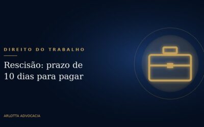 Rescisão do contrato de trabalho: prazo de 10 dias para pagar as verbas