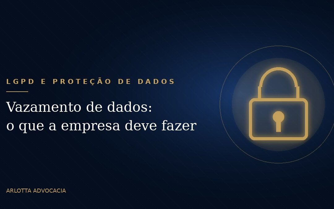 Vazamento de dados: o que a empresa deve fazer